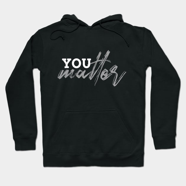 You Matter Hoodie by YouMatterTees